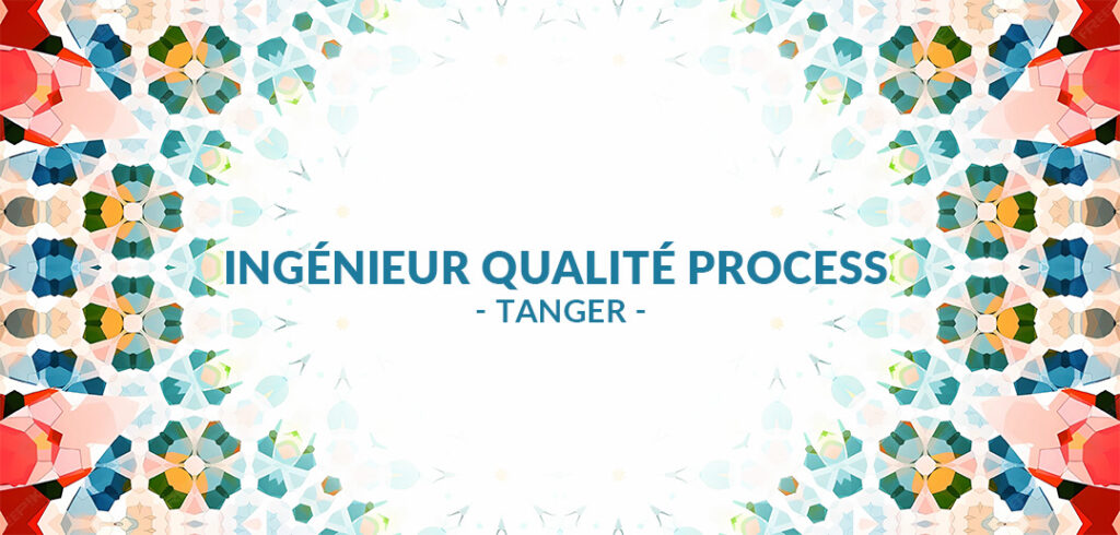 recrute Ingénieur Qualité Process à Tanger