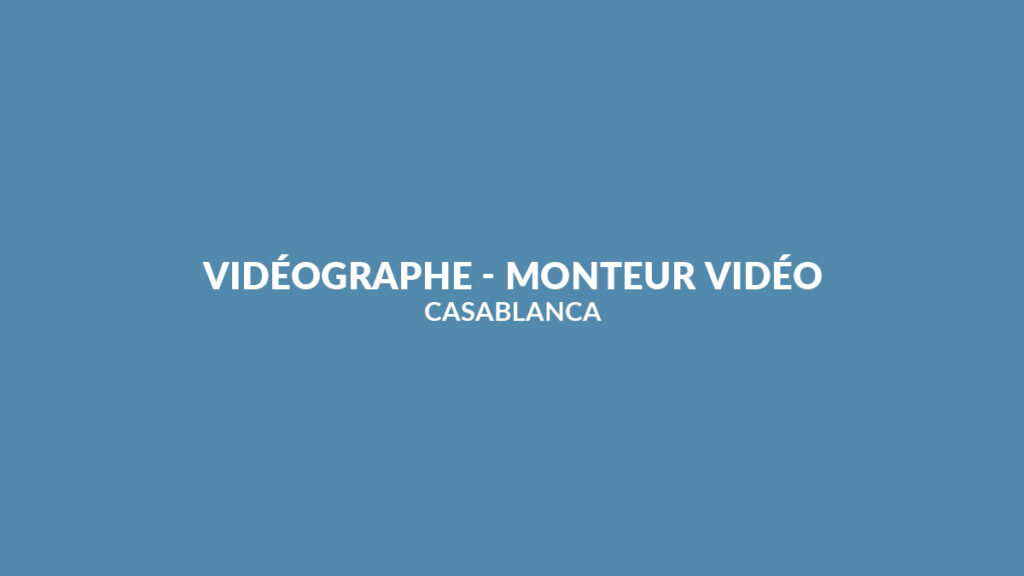 Alpha 55 recrute Vidéographe / Monteur Vidéo & Motion Designer à Casablanca