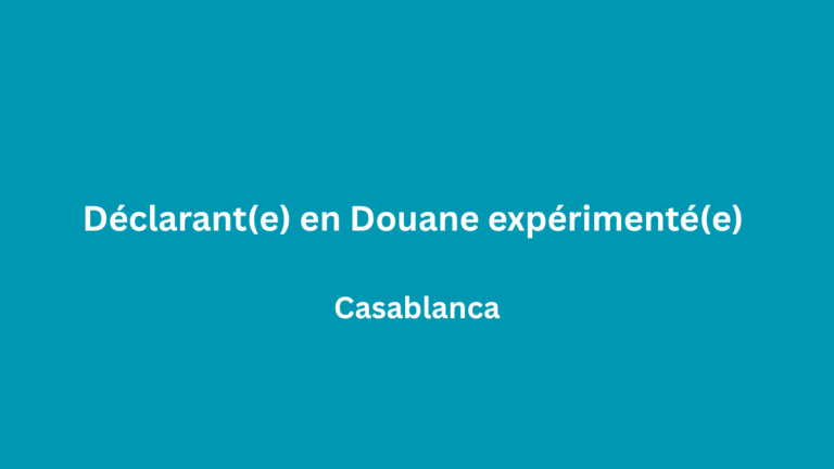 Déclarant(e) en Douane expérimenté(e) à Casablanca