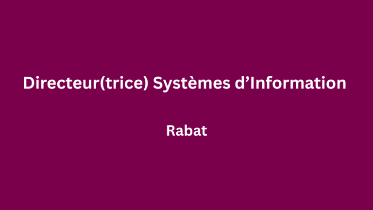 Directeur(trice) Systèmes d’Information à Rabat
