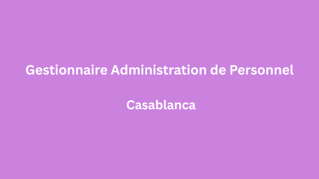 Gestionnaire Administration de Personnel à Casablanca