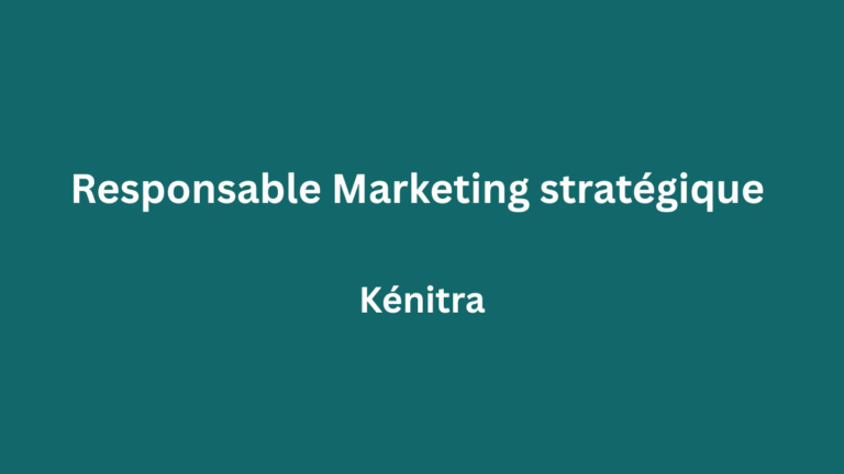 Responsable Marketing stratégique à Kénitra