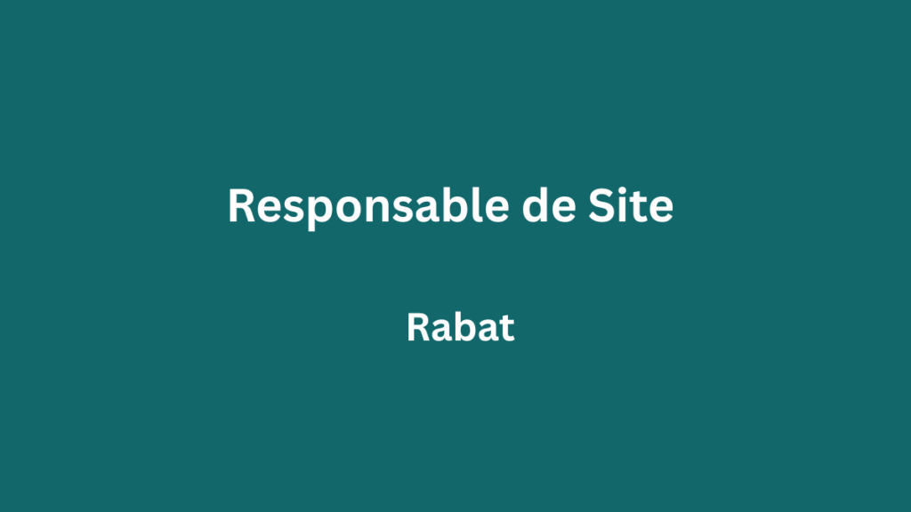 Responsable de site à Rabat