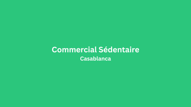 recrutement Commercial Sédentaire à Casablanca