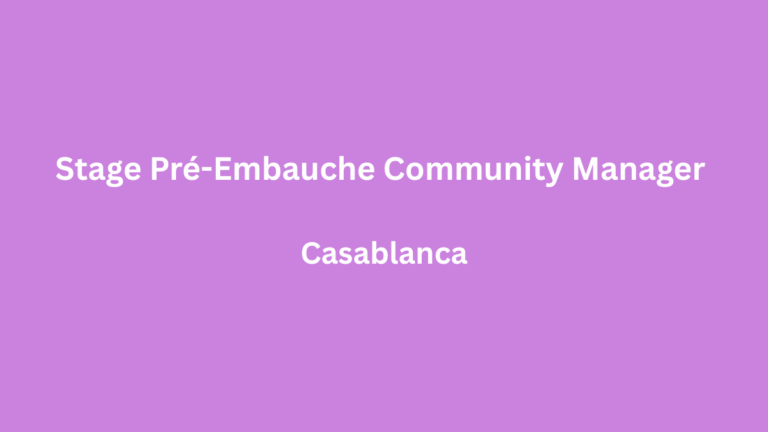 Stage Pré-Embauche – Community Manager à Casablanca