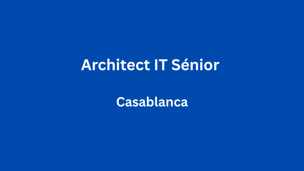 Architect IT Sénior à Casablanca