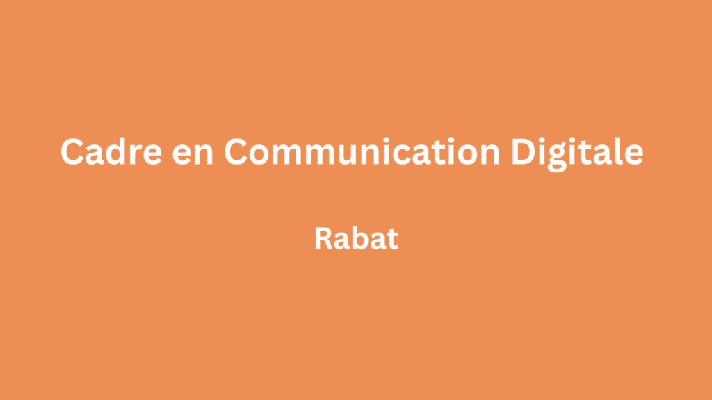 Cercle RH recrute Cadre en Communication Digitale à Rabat Cadre en Communication Digitale à Rabat