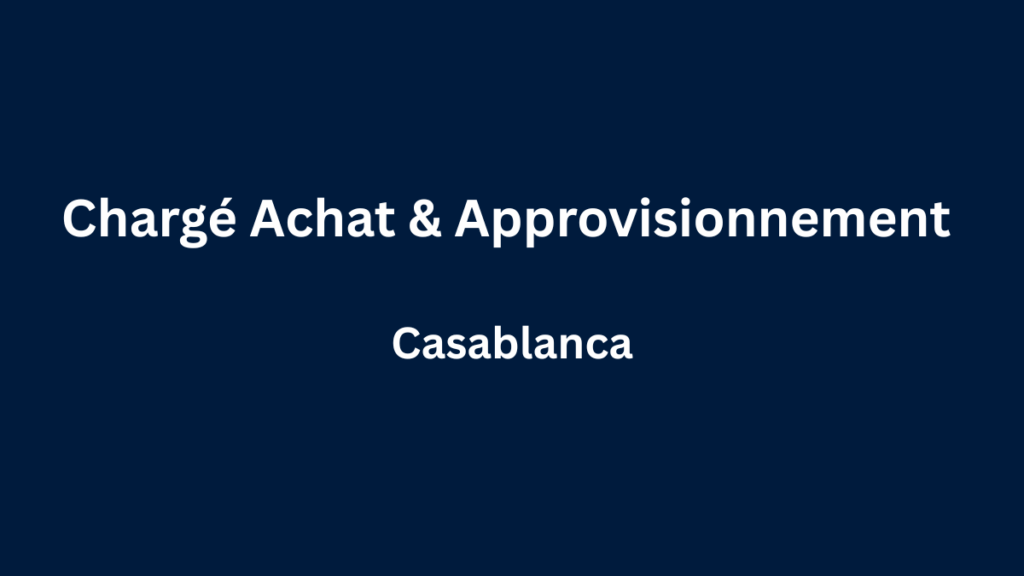 Chargé (e) Achat & Approvisionnement à Berrechid