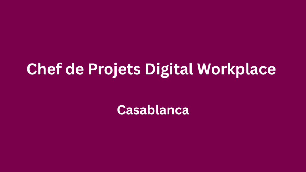 Chef de Projets Senior Digital Workplace à Casablanca