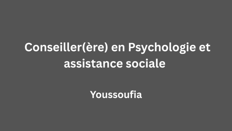 Conseiller(ère) en Psychologie et assistance sociale à Youssoufia