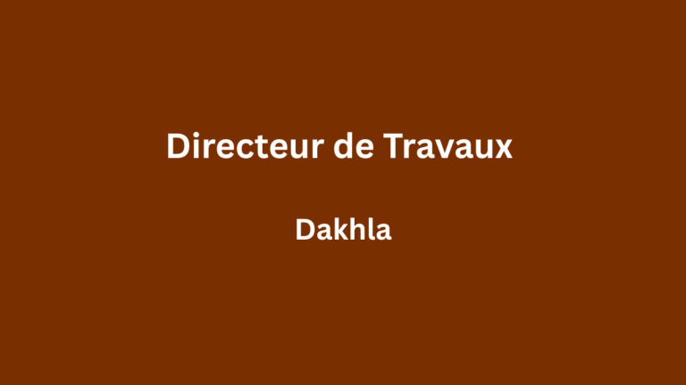 Directeur de Travaux à Dakhla