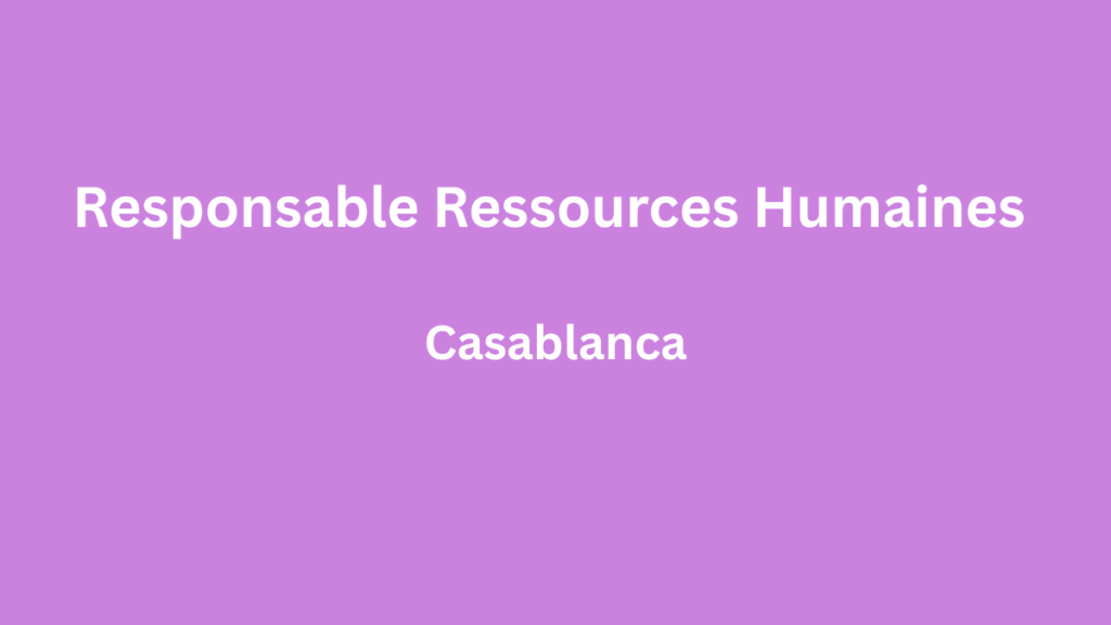 HR NOW Consulting recrute Responsable Ressources Humaines (H/F) à Casablanca Responsable Ressources Humaines (HF) à Casablanca