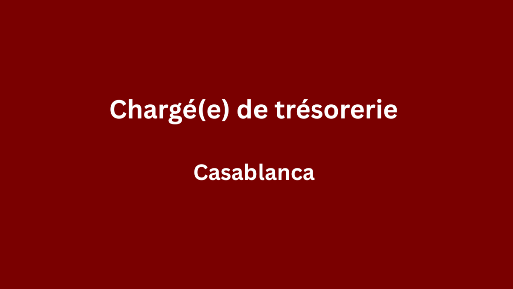 chargé(e) de trésorerie à Casablanca