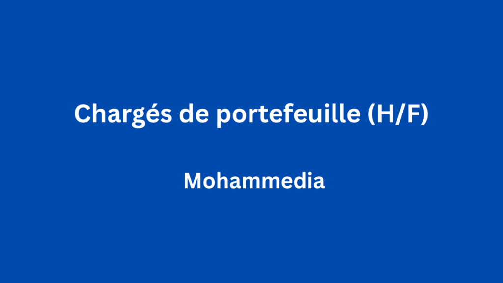 chargés de portefeuille (HF) à Mohammedia