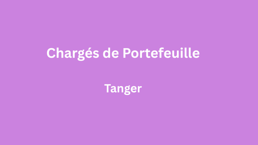 chargés de portefeuille à Tanger