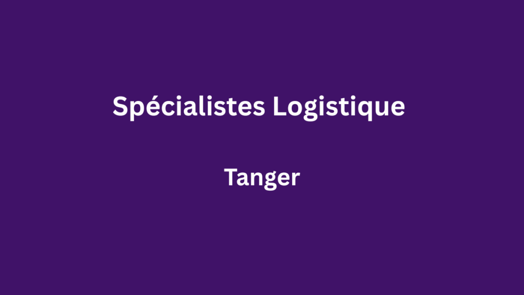 spécialistes logistique à Tanger