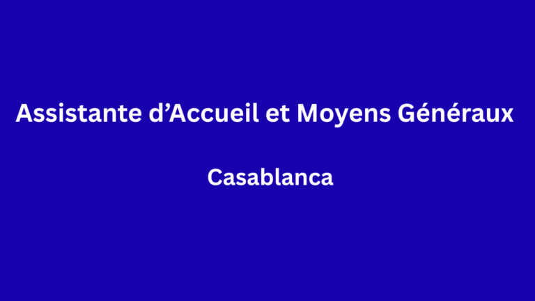 Assistante d’Accueil et Moyens Généraux à Casablanca