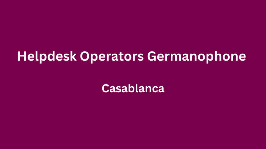 Helpdesk Operators Germanophone (HF) à Casablanca