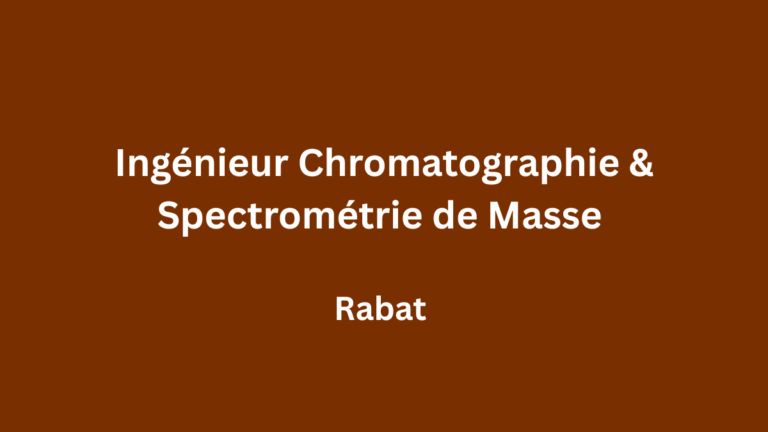 Ingénieur Chromatographie & Spectrométrie de Masse à Rabat