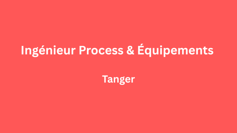 Ingénieur Planificateur Process & Équipements à Tanger