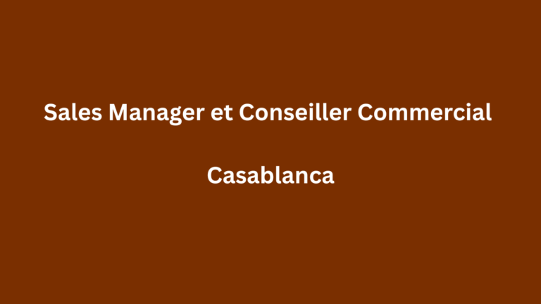 Sales Manager et Conseiller(ère) Commercial(e) à Casablanca