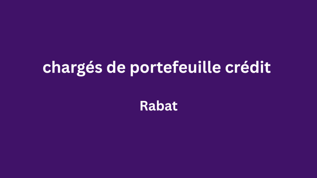 chargés de portefeuille crédit à Rabat