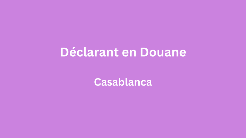 Addwork recrute Déclarant en Douane à Casablanca