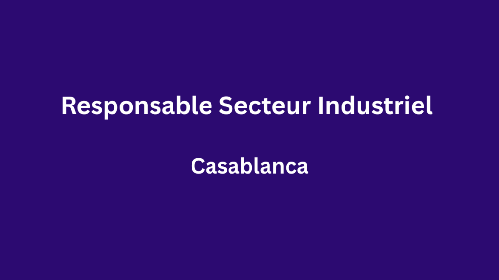 Artus Maroc recrute un Responsable Secteur Industriel à Casablanca