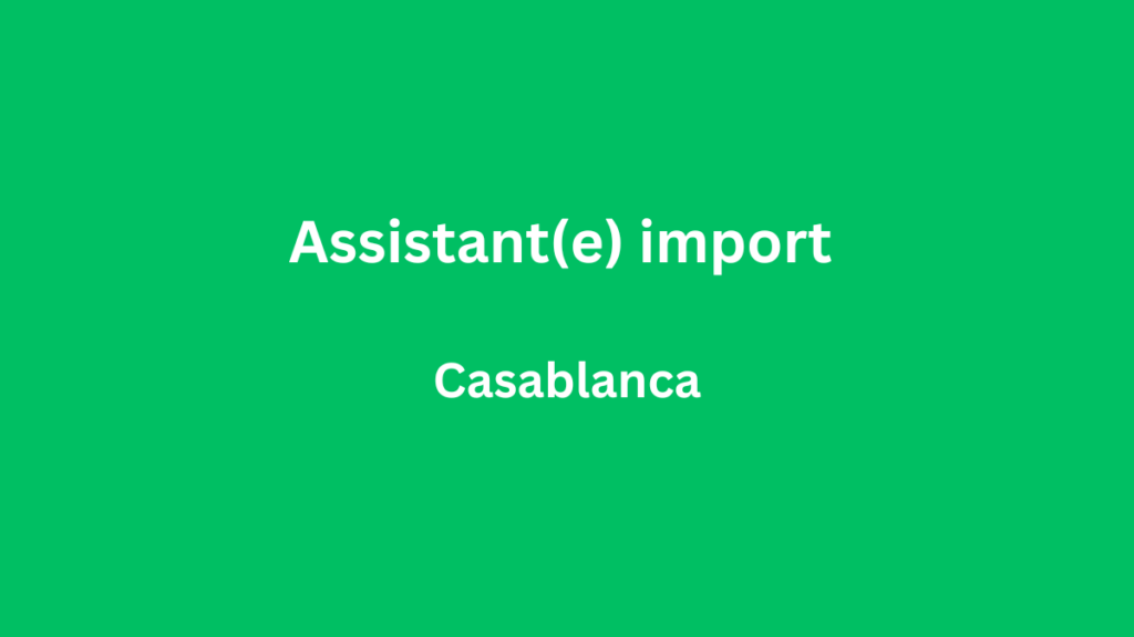 FOODS AND GOODS recrute un(e) assistant(e) import à Casablanca