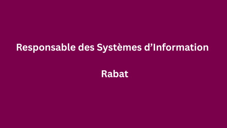 Responsable des Systèmes d’Information (HF) à Rabat