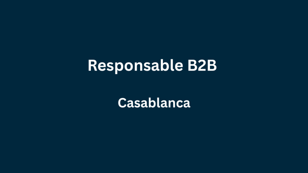 Responsable B2B à Casablanca