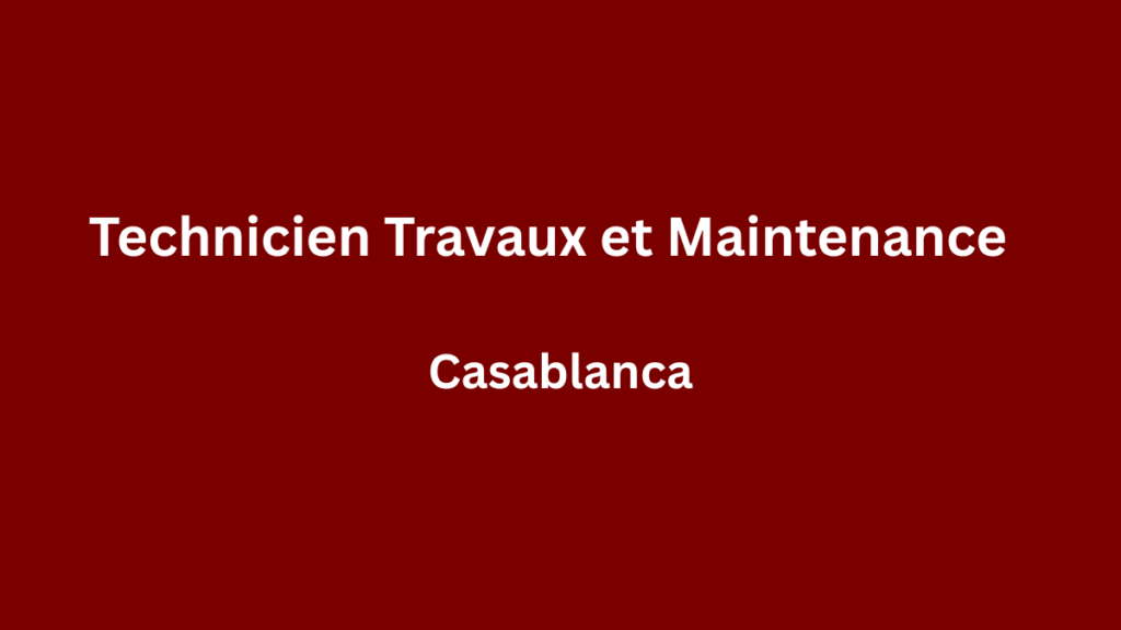 Technicien Travaux et Maintenance à Casablanca