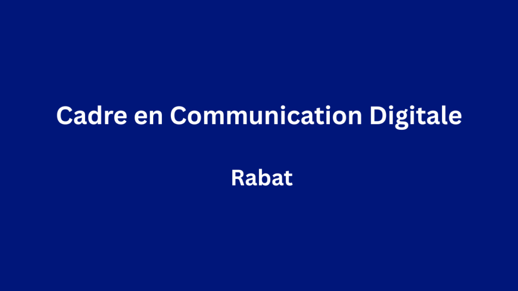 Cercle RH recrute Cadre en Communication Digitale (HF) à Rabat