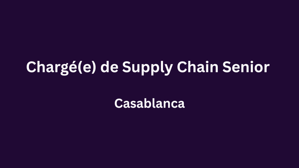 Chargé(e) de Supply Chain Senior à Casablanca