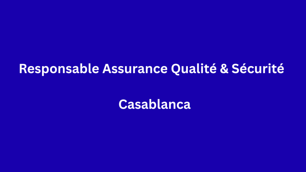 Responsable Assurance Qualité & Sécurité à Casablanca