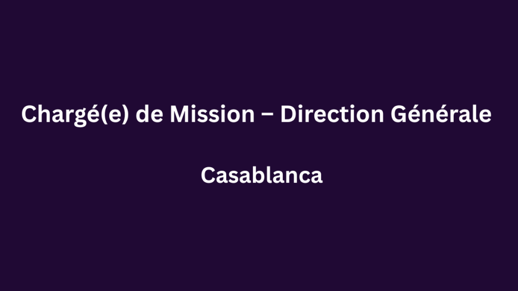 AddWork recrute Chargé(e) de Mission – Direction Générale à Casablanca