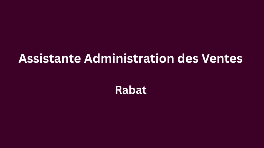 Assistante Administration des Ventes à Rabat
