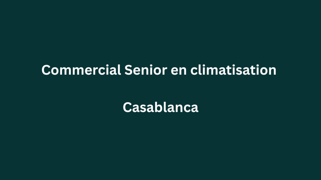 Ventec recrute Commercial Senior expert en systèmes de climatisation à Casablanca