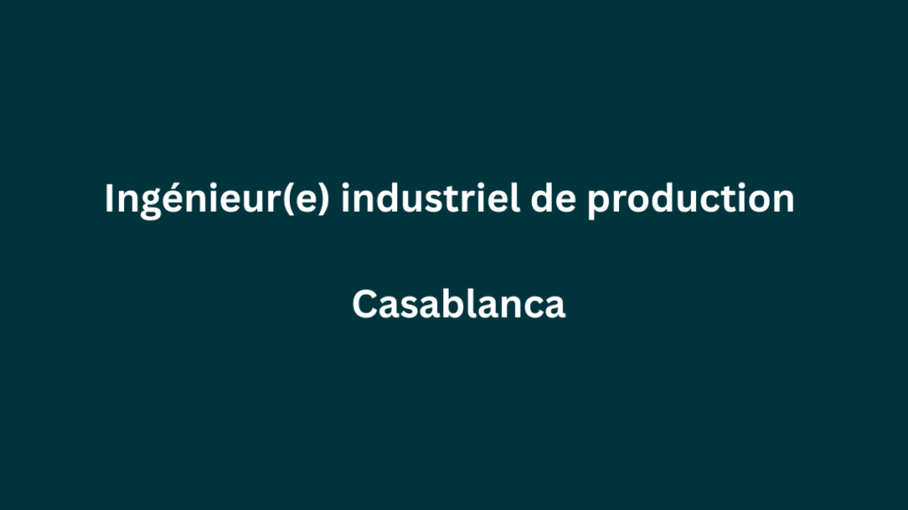 Ingénieur(e) industriel de production à Casablanca