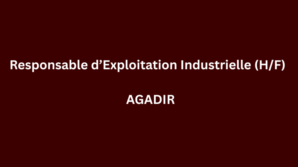 Lincoln & Newmann Associate recrute Responsable d’Exploitation Industrielle (HF) à AGADIR