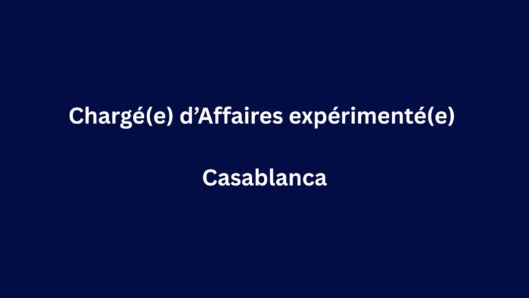 Chargé(e) d’Affaires expérimenté(e) à Casablanca